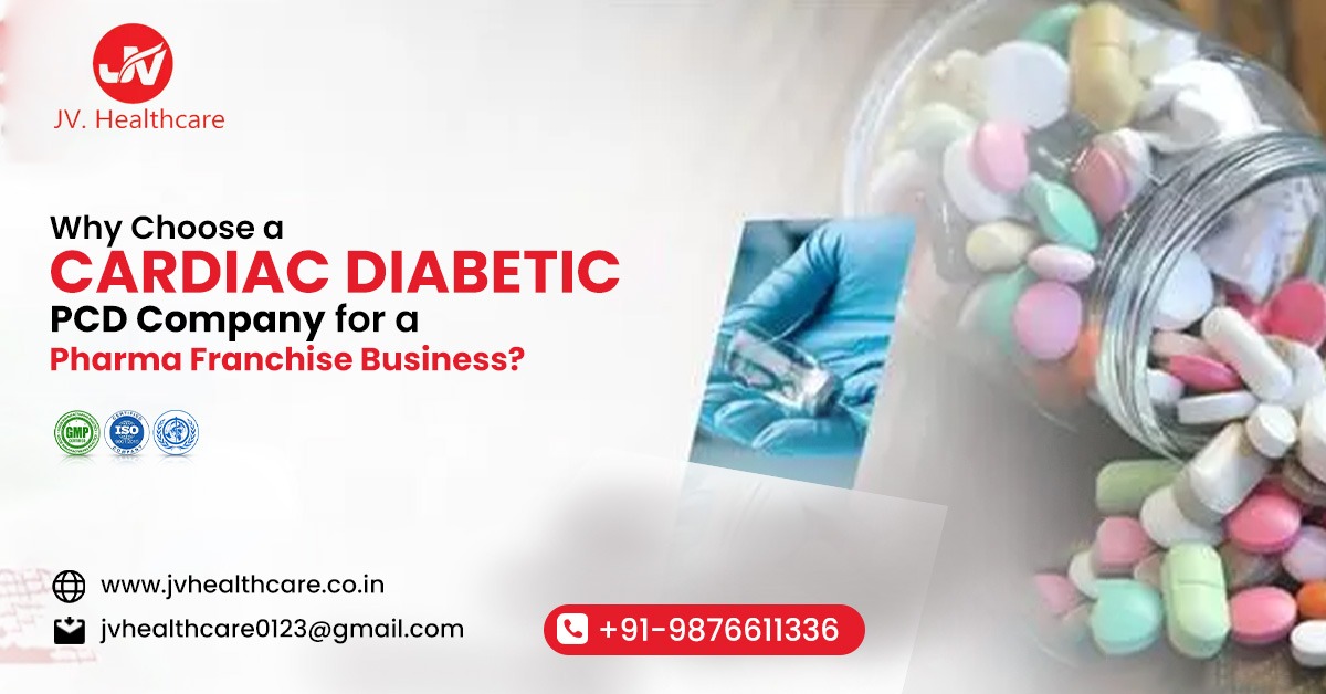 Why Choose a Cardiac Diabetic PCD Company for a Pharma Franchise Business? | JV Healthcare