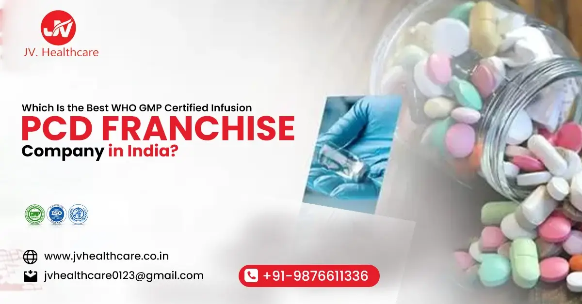 Which Is the Best WHO GMP Certified Infusion PCD Franchise Company in India? | JV Healthcare